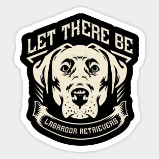 Let there be Labrador Retrievers Sticker